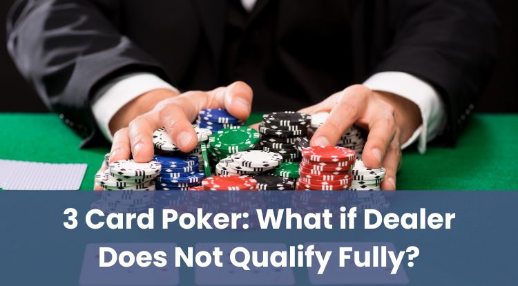 3 Card Poker: What if Dealer Does Not Qualify Fully?