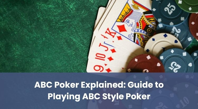 ABC Poker Explained: Guide to Playing ABC Style Poker