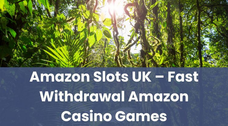 Amazon Slots UK – Fast Withdrawal Amazon Casino Games