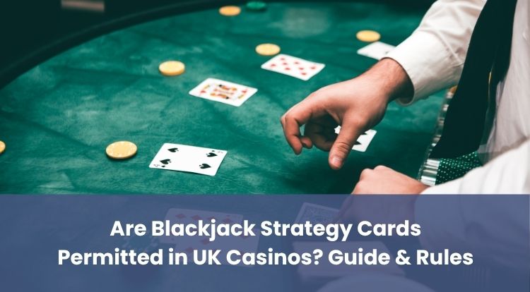 Are Blackjack Strategy Cards Permitted in UK Casinos? Guide & Rules
