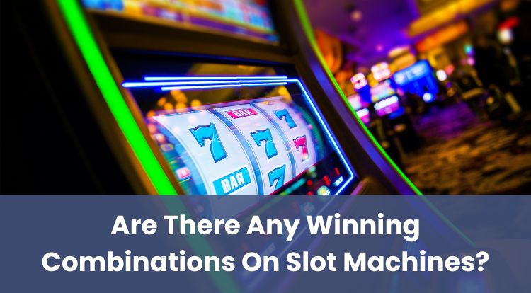 Are There Any Winning Combinations On Slot Machines?