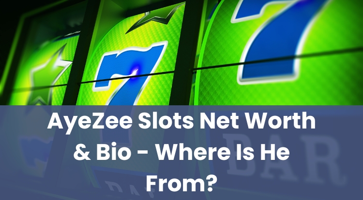 AyeZee Slots Net Worth & Bio - Where Is He From?