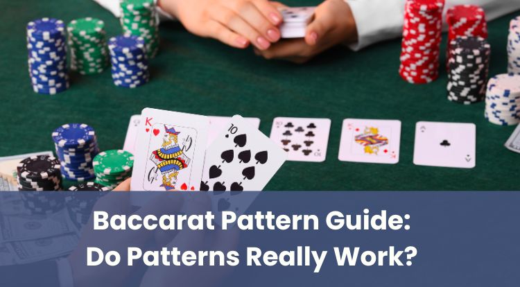 Baccarat Pattern Guide: Do Patterns Really Work?