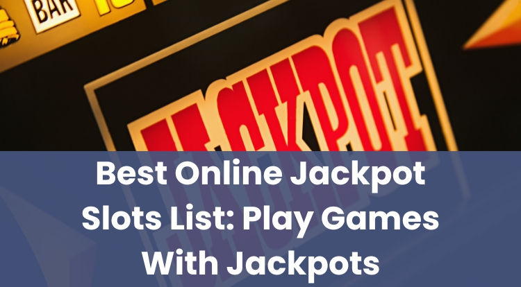 Best Online Jackpot Slots List: Play Games With Jackpots