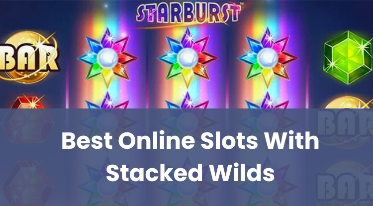 Best Online Slots With Stacked Wilds