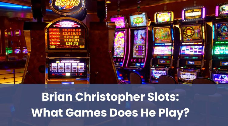 Brian Christopher Slots: What Games Does He Play?