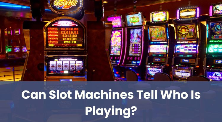 Can Slot Machines Tell Who Is Playing?