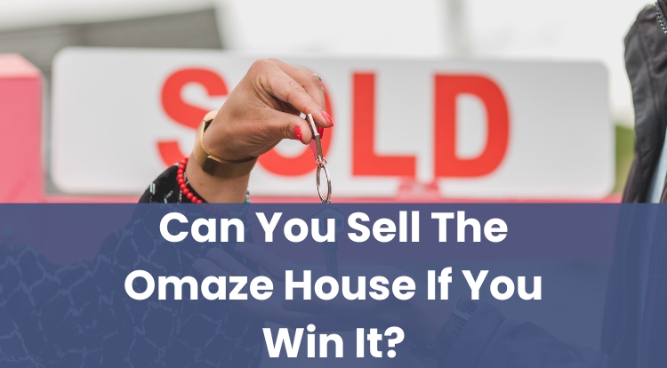 Can You Sell The Omaze House If You Win It?