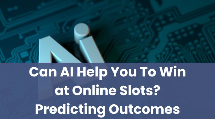 Can AI Help You To Win at Online Slots? Predicting Outcomes