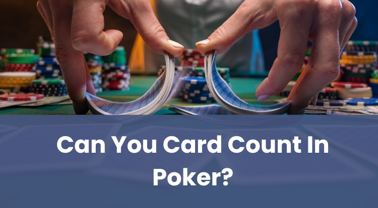 Can You Card Count In Poker?