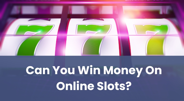 Can You Win Money On Online Slots?