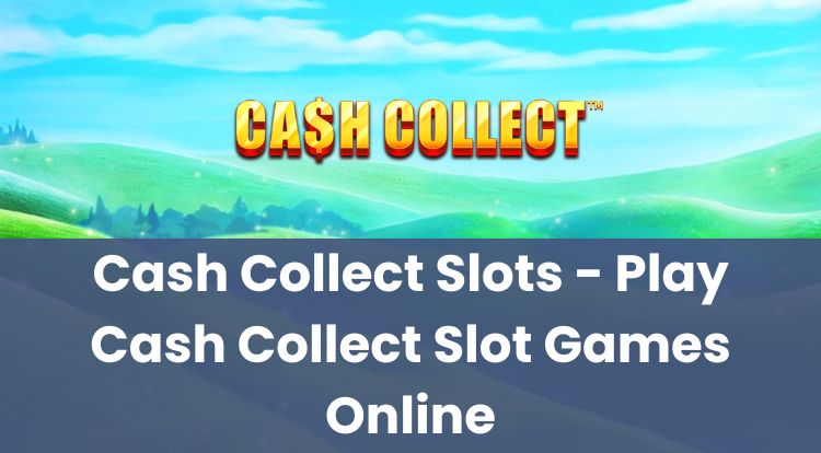 Cash Collect Slots - Play Cash Collect Slot Games Online