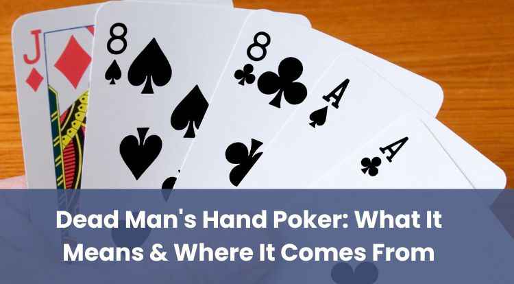 Dead Man's Hand Poker: What It Means & Where It Comes From