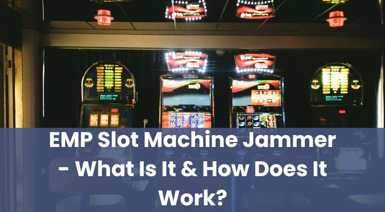 EMP Slot Machine Jammer - What Is It & How Does It Work?