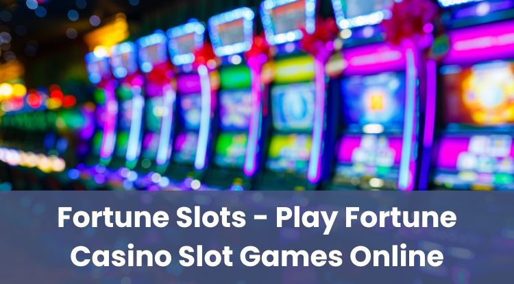 Fortune Slots - Play Fortune Casino Slot Games Online