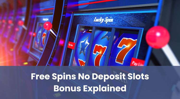 Free Spins No Deposit Slots Bonus Explained