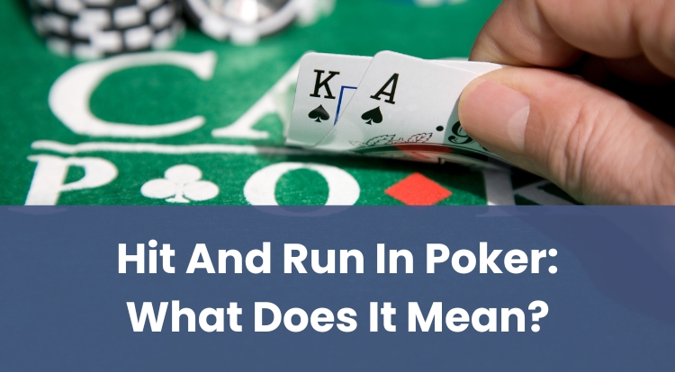 Hit And Run In Poker: What Does It Mean?