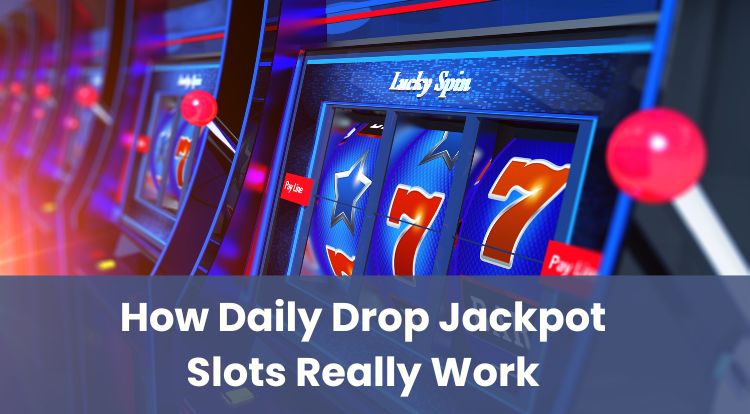 How Daily Drop Jackpot Slots Really Work