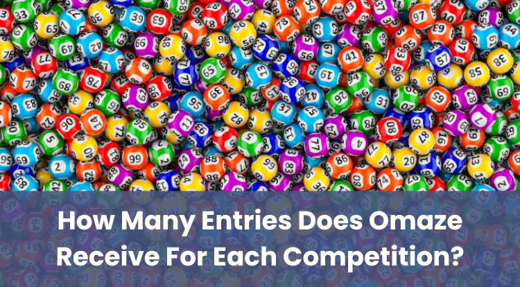 How Many Entries Does Omaze Receive For Each Competition?