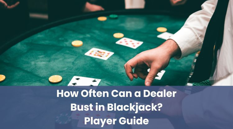 How Often Can a Dealer Bust in Blackjack? Player Guide
