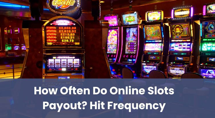 How Often Do Online Slots Payout? Hit Frequency