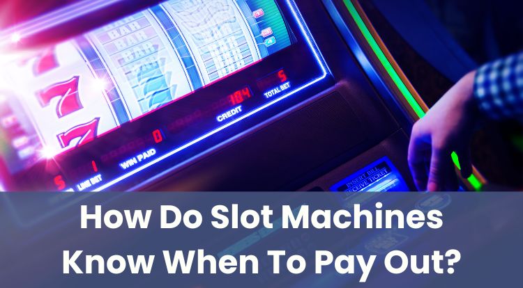 How Do Slot Machines Know When To Pay Out?