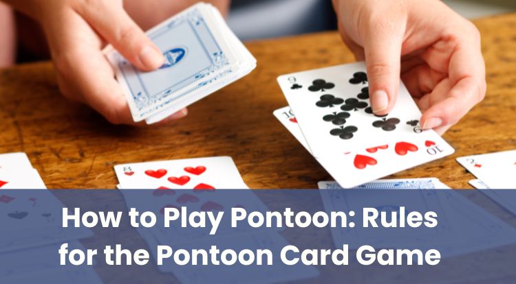 How to Play Pontoon: Rules for the Pontoon Card Game