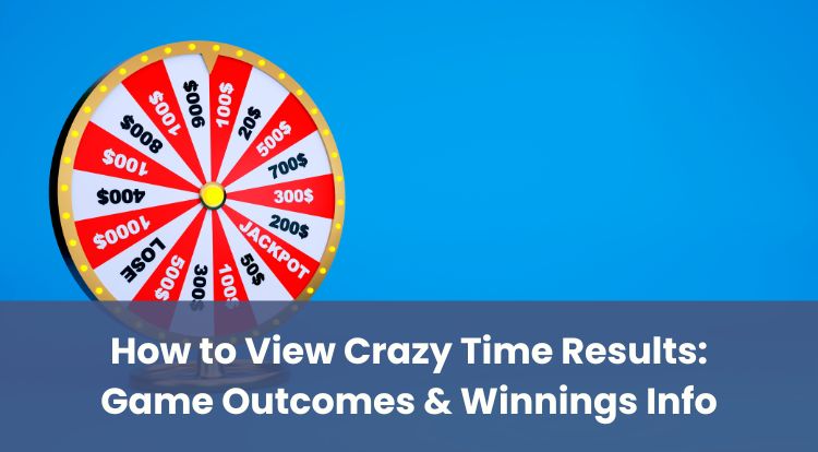 How to View Crazy Time Results: Game Outcomes & Winnings Info