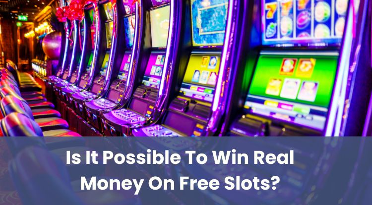Is It Possible To Win Real Money On Free Slots?