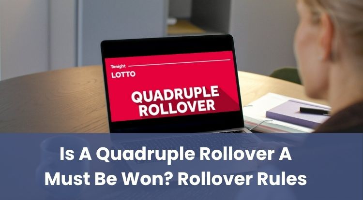 Is A Quadruple Rollover A Must Be Won? Rollover Rules