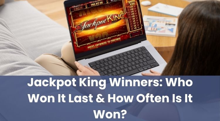 Jackpot King Winners: Who Won It Last & How Often Is It Won?