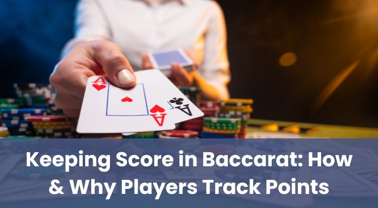 Keeping Score in Baccarat: How & Why Players Track Points