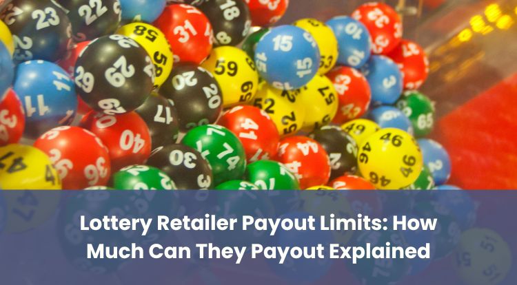 Lottery Retailer Payout Limits: How Much Can They Payout Explained