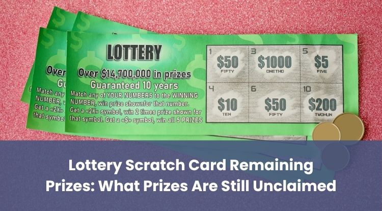 Lottery Scratch Card Remaining Prizes: What Prizes Are Still Unclaimed