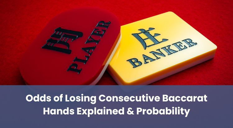 Odds of Losing Consecutive Baccarat Hands Explained & Probability