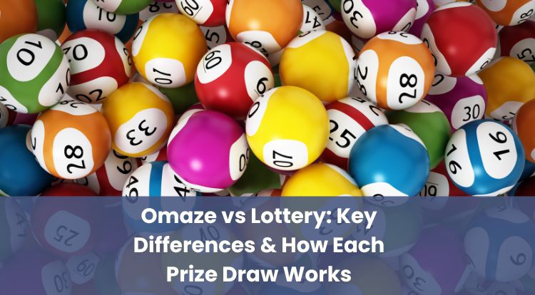 Omaze vs Lottery: Key Differences & How Each Prize Draw Works