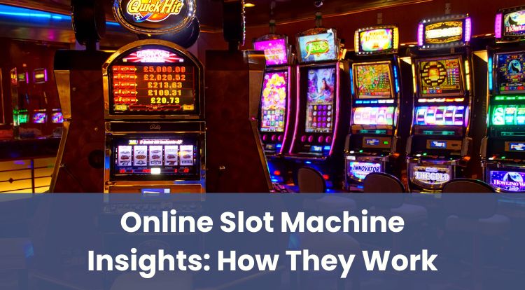 Online Slot Machine Insights: How They Work