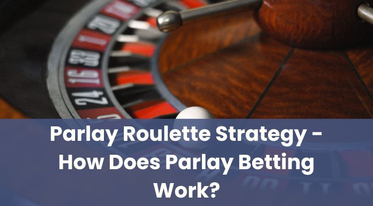 Parlay Roulette Strategy - How Does Parlay Betting Work?