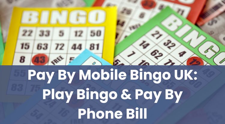 Pay By Mobile Bingo UK: Play Bingo & Pay By Phone Bill