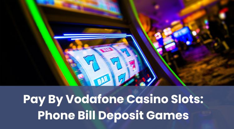 Pay By Vodafone Casino Slots: Phone Bill Deposit Games