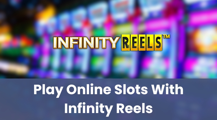 Play Online Slots With Infinity Reels