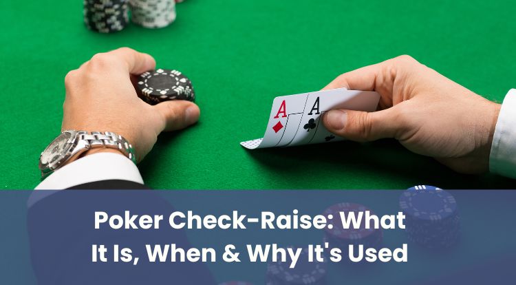 Poker Check-Raise: What It Is, When & Why It's Used