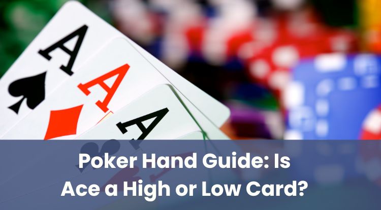 Poker Hand Guide: Is Ace a High or Low Card?