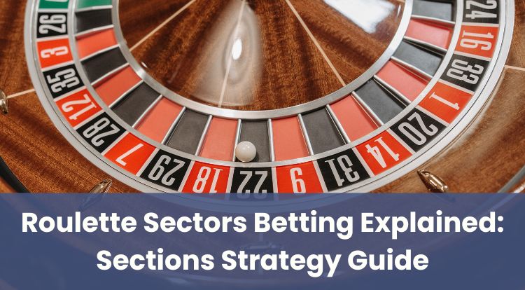 Roulette Sectors Betting Explained: Sections Strategy Guide