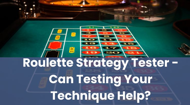 Roulette Strategy Tester - Can Testing Your Technique Help?