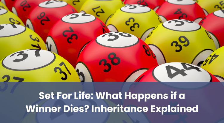 Set For Life: What Happens if a Winner Dies? Inheritance Explained