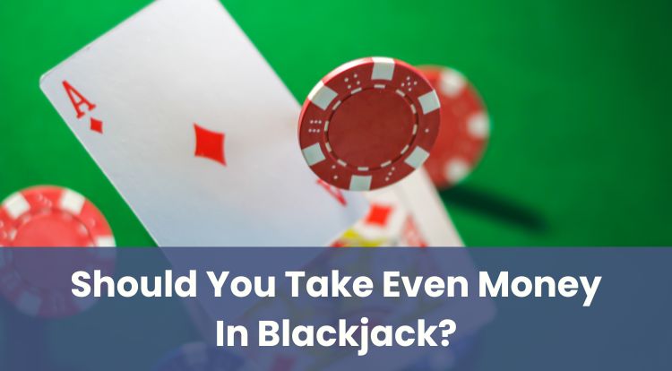 Should You Take Even Money In Blackjack?