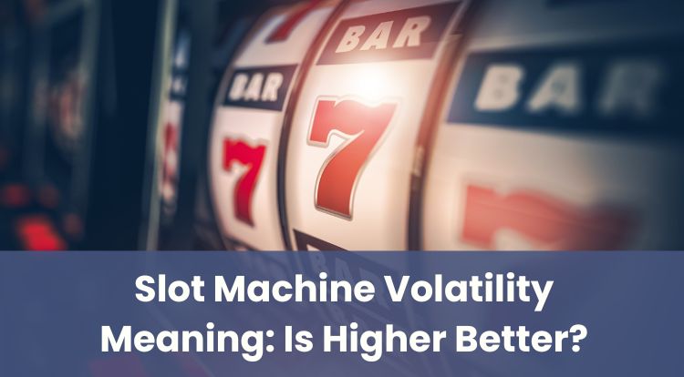 Slot Machine Volatility Meaning: Is Higher Better?