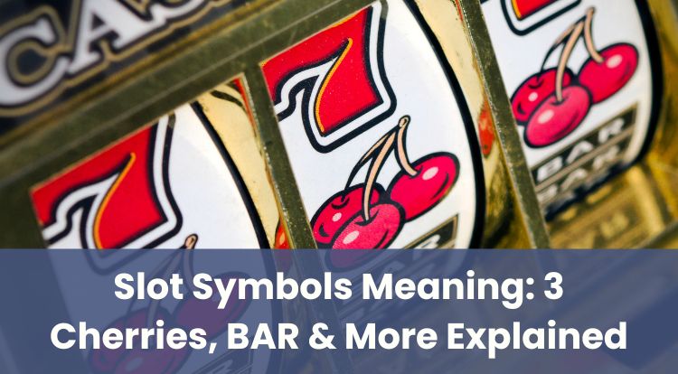 Slot Symbols Meaning: 3 Cherries, BAR & More Explained