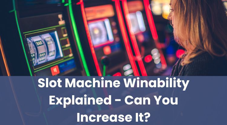 Slot Machine Winability Explained - Can You Increase It?